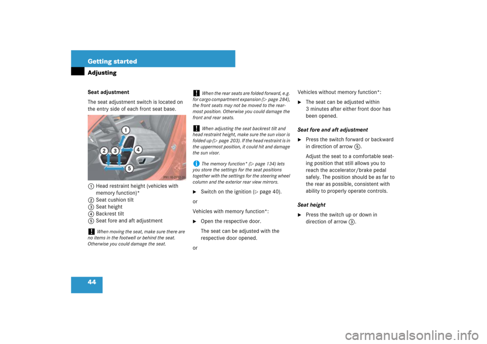 MERCEDES-BENZ ML500 2007 W163 Comand Manual 44 Getting startedAdjustingSeat adjustment
The seat adjustment switch is located on 
the entry side of each front seat base.
1 Head restraint height (vehicles with 
memory function)*
2Seat cushion til