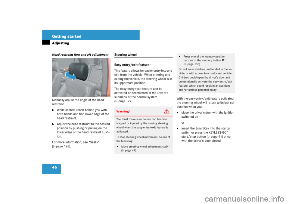 MERCEDES-BENZ ML500 2007 W163 Comand Manual 46 Getting startedAdjustingHead restraint fore and aft adjustment
Manually adjust the angle of the head 
restraint.
While seated, reach behind you with 
both hands and find lower edge of the 
head re