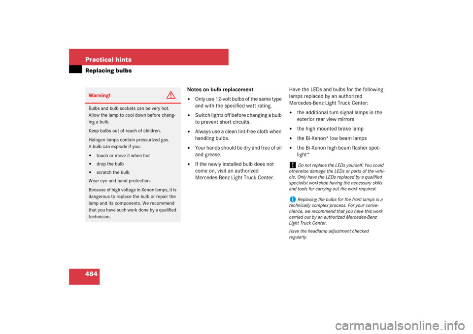 MERCEDES-BENZ ML320CDI 2007 W163 Comand Manual 484 Practical hintsReplacing bulbs
Notes on bulb replacement
Only use 12-volt bulbs of the same type 
and with the specified watt rating.

Switch lights off before changing a bulb 
to prevent short 