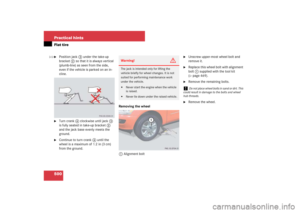 MERCEDES-BENZ ML320CDI 2007 W163 Comand Manual 500 Practical hintsFlat tire
Position jack3 under the take-up 
bracket2 so that it is always vertical 
(plumb-line) as seen from the side, 
even if the vehicle is parked on an in-
cline.

Turn crank