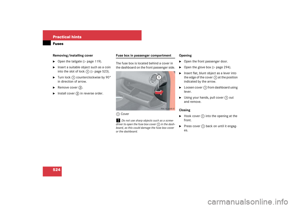 MERCEDES-BENZ ML320CDI 2007 W163 Comand Manual 524 Practical hintsFusesRemoving/installing cover
Open the tailgate (
page 119).

Insert a suitable object such as a coin 
into the slot of lock1 (
page 523).

Turn lock1 counterclockwise by 90°