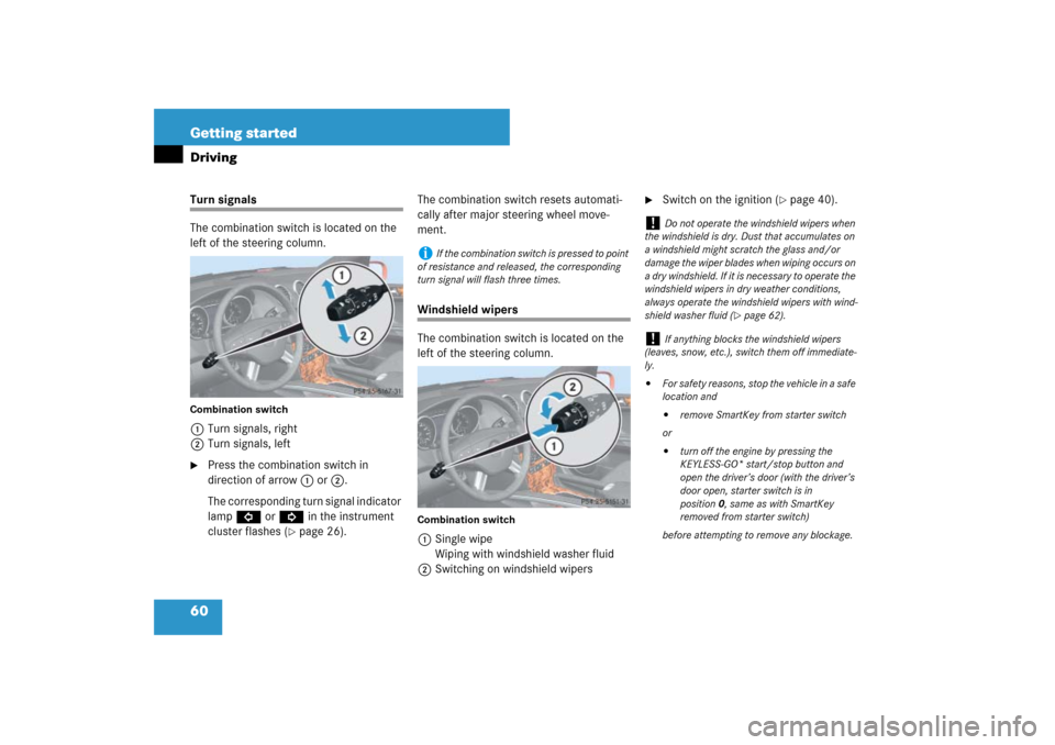 MERCEDES-BENZ ML500 2007 W163 Comand Manual 60 Getting startedDrivingTurn signals
The combination switch is located on the 
left of the steering column.Combination switch1Turn signals, right
2Turn signals, left
Press the combination switch in 