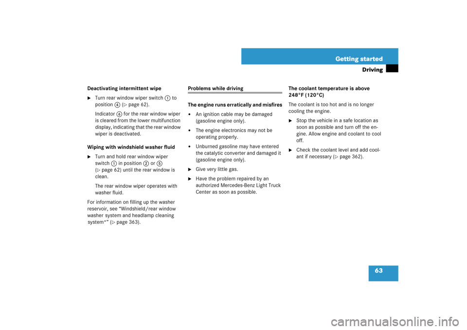 MERCEDES-BENZ ML500 2007 W163 Comand Manual 63 Getting started
Driving
Deactivating intermittent wipe
Turn rear window wiper switch1 to 
position4 (
page 62).
Indicator6 for the rear window wiper 
is cleared from the lower multifunction 
disp