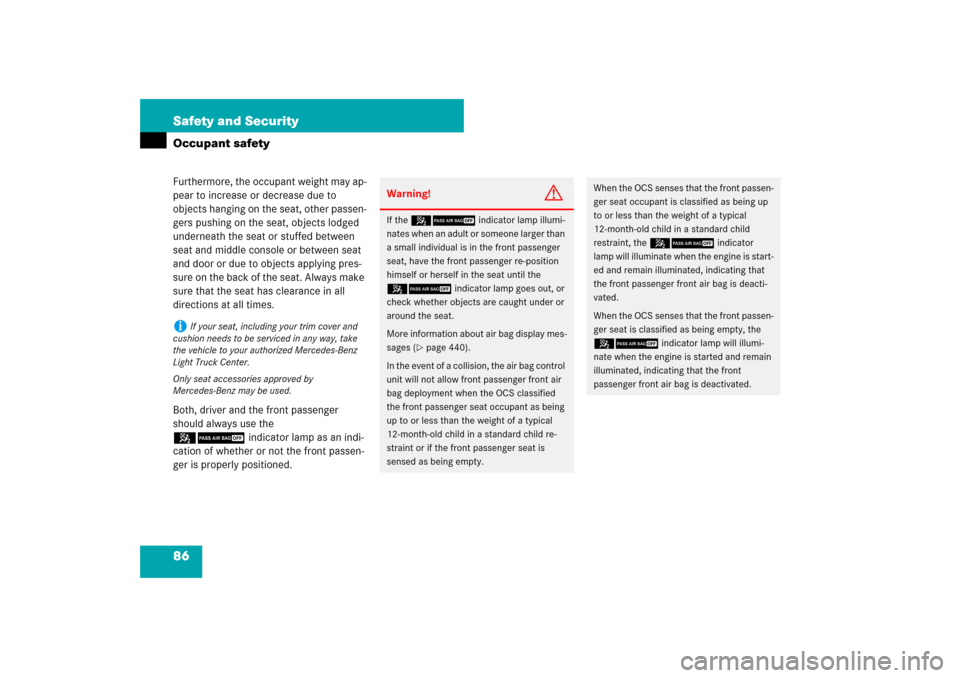 MERCEDES-BENZ ML63AMG 2007 W163 Comand Manual 86 Safety and SecurityOccupant safetyFurthermore, the occupant weight may ap-
pear to increase or decrease due to 
objects hanging on the seat, other passen-
gers pushing on the seat, objects lodged 
