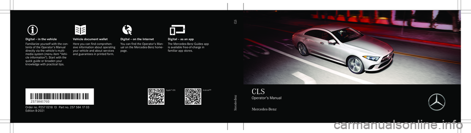 MERCEDES-BENZ CLS-Class 2021  Owners Manual Digita
l– in theve hicl eV ehicledocument walletD igital–on theInt erne tD igital–as an app
Fa mili arize yourself withth econ ‐
te nts oftheOper ator's Manual
dir ect lyvia theve hicle