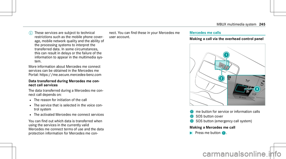 MERCEDES-BENZ CLS-Class 2021  Owners Manual %
These services aresubject totech nica l
re strictions such asthemobile phonecover‐
ag e, mobil ene tworkqu alit yand theability of
th epr ocessin gsy stems tointerpr et the
tr ans ferred dat a.In 