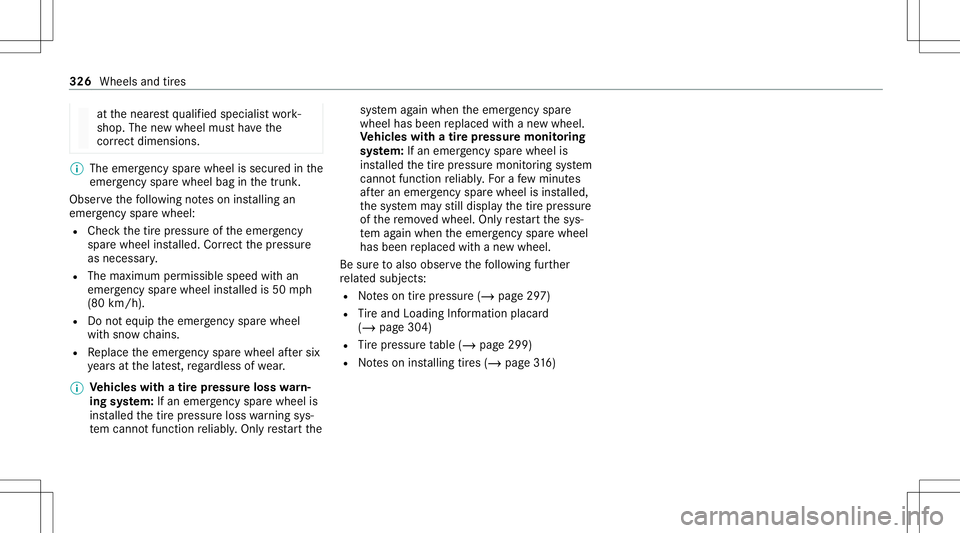 MERCEDES-BENZ CLS-Class 2021  Owners Manual at
thenear estqu alif ied spec ialistwo rk‐
shop. Thenewwheel mustha ve the
cor rect dimensi ons. %
The eme rgency sparewheel issec ured inthe
emer gency sparewheel baginthetrunk .
Obser vethefo llo