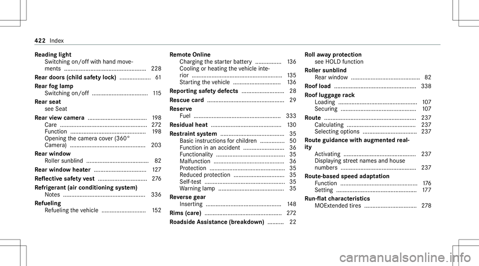 MERCEDES-BENZ CLS-Class 2021  Owners Manual Re
ading light
Switc hingon/of fwit hhand move‐
ments ............................................. ..... 228
Re ar door s(c hild safetyloc k) ................... 61
Re ar foglam p
Switc hingon/off.