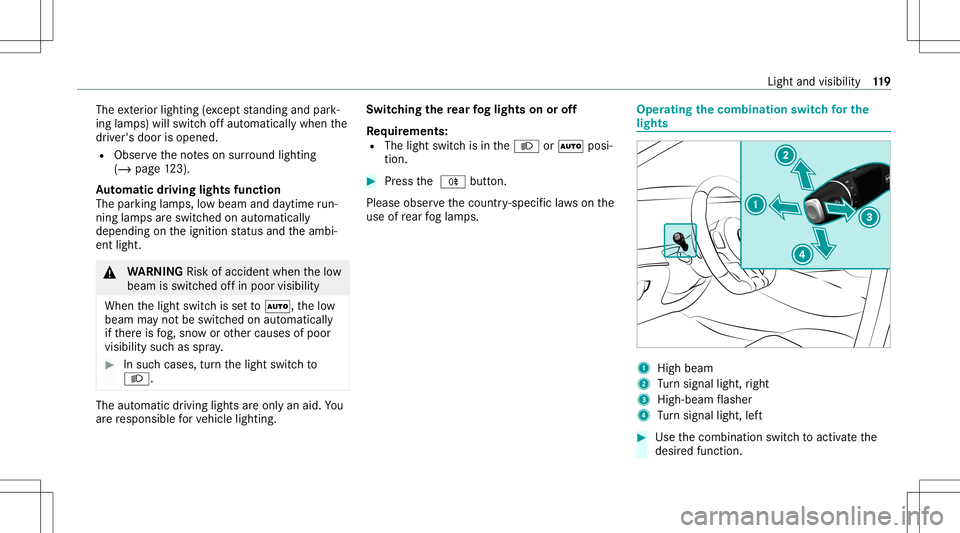 MERCEDES-BENZ GT 4-DOOR COUPE 2021 AMG Owners Manual The
exterior lighting (exc ep tst andi ngand park‐
ing lam ps) will swit choffaut omaticall ywhen the
dr iver's door isopened.
R Obser vetheno teson sur round lighting
(/ page12 3).
Au tomatic d MERCEDES-BENZ GT 4-DOOR COUPE 2021 AMG Owners Manual The
exterior lighting (exc ep tst andi ngand park‐
ing lam ps) will swit choffaut omaticall ywhen the
dr iver's door isopened.
R Obser vetheno teson sur round lighting
(/ page12 3).
Au tomatic d