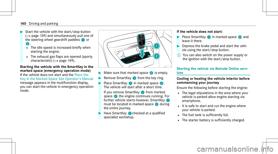 MERCEDES-BENZ GT 4-DOOR COUPE 2021 AMG Owners Manual #
Startth eve hicle withth est ar t/ stop butt on
(/ page13 9) and simu ltaneou sly pul lone of
th esteer ing wheel gearshif tpaddles 1or
2.
R The idlespee dis inc reased brief lywh en
st ar tin gth e MERCEDES-BENZ GT 4-DOOR COUPE 2021 AMG Owners Manual #
Startth eve hicle withth est ar t/ stop butt on
(/ page13 9) and simu ltaneou sly pul lone of
th esteer ing wheel gearshif tpaddles 1or
2.
R The idlespee dis inc reased brief lywh en
st ar tin gth e