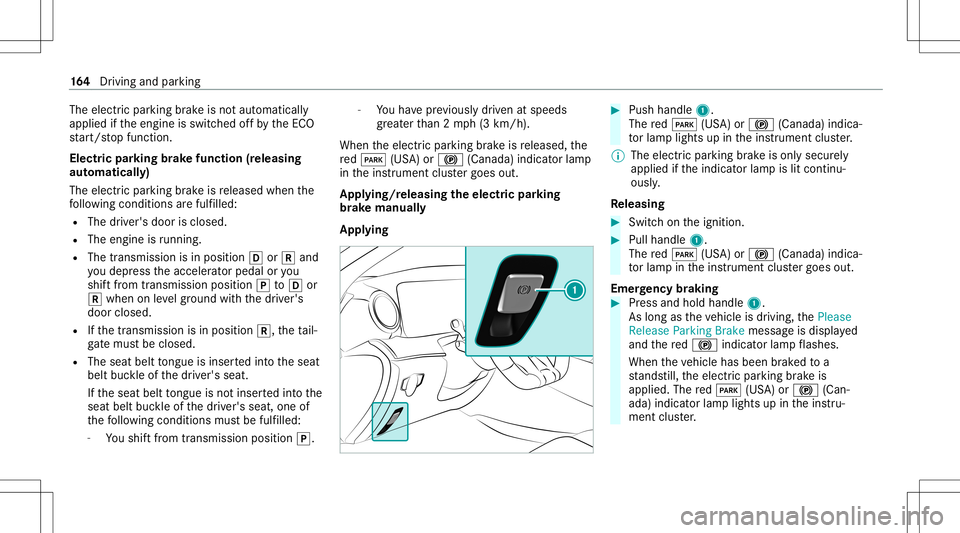 MERCEDES-BENZ GT 4-DOOR COUPE 2021  AMG Owners Manual The
electr icpar king brak eis no taut omaticall y
applied ifth eengine isswitc hedoffby theEC O
st ar t/ stop funct ion.
Electr icpar king brak efunction (releasing
aut omat ically)
The electr icpar 