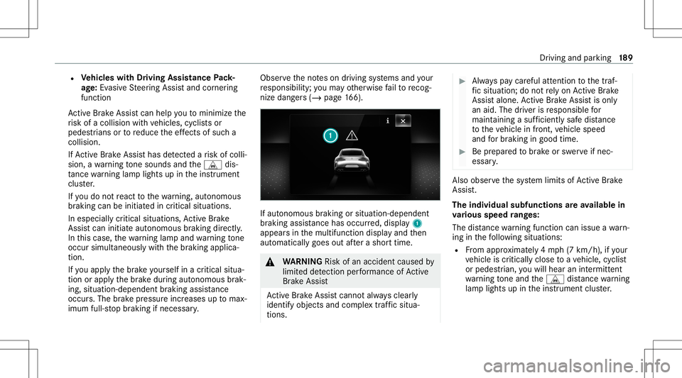 MERCEDES-BENZ GT 4-DOOR COUPE 2021  AMG Owners Manual R
Vehicl eswith Drivin gAss istanc ePa ck‐
ag e:Evasi ve Steer ing Assis tand corner ing
func tion
Ac tiveBr ak eAssi stcan helpyo uto minimize the
ri sk ofacollision withve hicles, cyclis tsor
pede