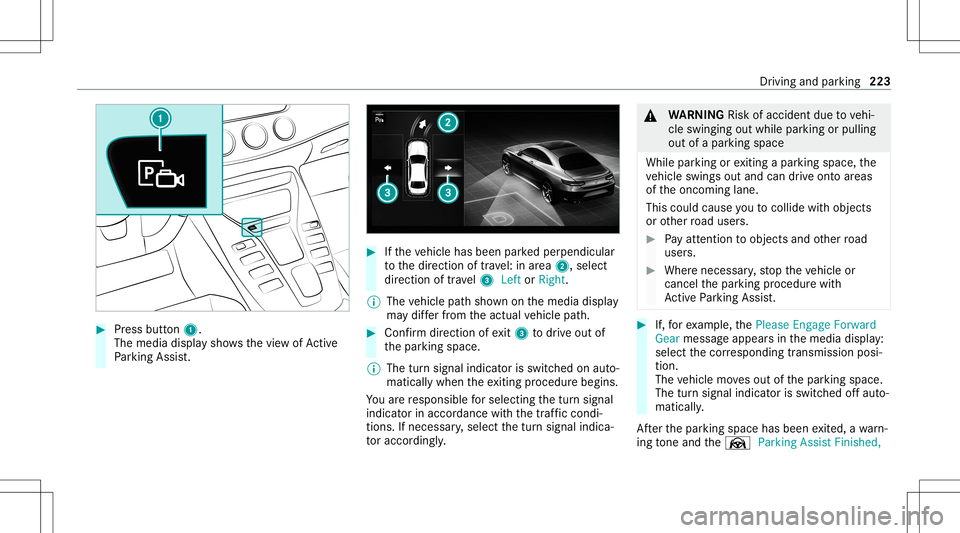 MERCEDES-BENZ GT 4-DOOR COUPE 2021 AMG Owners Manual #
Press butt on1.
The media displaysho wsthevie wof Active
Pa rking Assist. #
Ifth eve hicle hasbeen parkedper pendicular
to thedir ect ion oftra vel:in area 2, selec t
dir ect ion oftra vel3 Left orR MERCEDES-BENZ GT 4-DOOR COUPE 2021 AMG Owners Manual #
Press butt on1.
The media displaysho wsthevie wof Active
Pa rking Assist. #
Ifth eve hicle hasbeen parkedper pendicular
to thedir ect ion oftra vel:in area 2, selec t
dir ect ion oftra vel3 Left orR