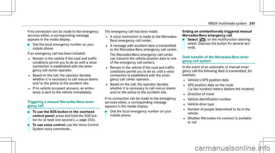 MERCEDES-BENZ GT 4-DOOR COUPE 2021  AMG Owners Manual If
no connection canbemade totheemer gency
ser vice sei th er,a cor responding message
appea rsinthemedia display. #
Dialth elocal emergency num beron your
mob ilephon e.
If an eme rgency callhas been