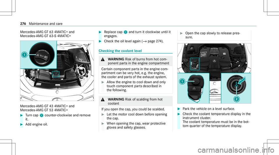 MERCEDES-BENZ GT 4-DOOR COUPE 2021  AMG Owners Manual Mer
cedes‑AMG GT634MA TIC+ and
Mer cedes ‑AMG GT63‑S 4MATIC+ Mer
cedes ‑AMG GT434MA TIC+ and
Mer cedes ‑AMG GT534MA TIC+ #
Turn cap 1cou nter-cloc kwiseand remo ve
it. #
Addengin eoil. #
Rep