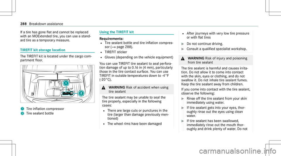 MERCEDES-BENZ GT 4-DOOR COUPE 2021  AMG Owners Manual If
atir ehas gone flat and cannotbe replaced
wit han MOEx tende dtir e, youcan useast and‐
ar dtir eas ate mp orarymeasur e. TIREFIT
kitstorage location The
TIREF ITkit islocat edunder thecar gocom