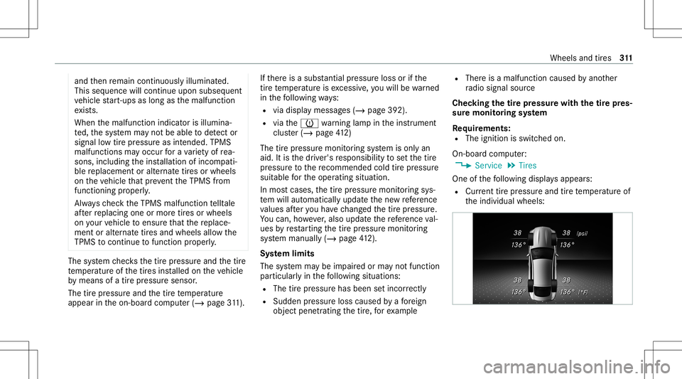 MERCEDES-BENZ GT 4-DOOR COUPE 2021 AMG Owners Manual and
then remain continuously illumina ted.
This sequence willcontinue upon subseq uent
ve hicle star t-ups aslon gas themalfunct ion
ex ists.
When themalfunct ionindicat orisillumina‐
te d, thesy st MERCEDES-BENZ GT 4-DOOR COUPE 2021 AMG Owners Manual and
then remain continuously illumina ted.
This sequence willcontinue upon subseq uent
ve hicle star t-ups aslon gas themalfunct ion
ex ists.
When themalfunct ionindicat orisillumina‐
te d, thesy st