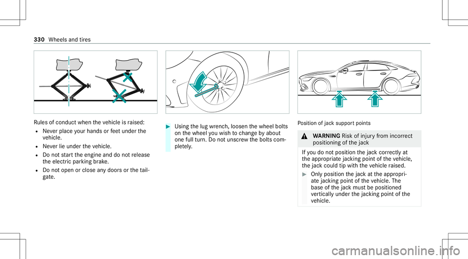 MERCEDES-BENZ GT 4-DOOR COUPE 2021  AMG Owners Manual Ru
les ofcon duct when theve hicle israised:
R Neverpla ceyour han dsorfeet und erthe
ve hicle.
R Neverlie under theve hicle.
R Donotst ar tth eengine anddonotre lease
th eelectr icpar king brak e.
R 