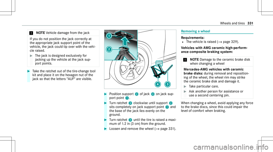 MERCEDES-BENZ GT 4-DOOR COUPE 2021  AMG Owners Manual *
NO
TEVehicle damag efrom thejac k If
yo udo notposi tionth ejac kcor rectl yat
th eappr opriatejac ksuppor tpoint ofthe
ve hicle, thejac kcould tipove rwit hth eve hi‐
cle raised. #
The jackis des