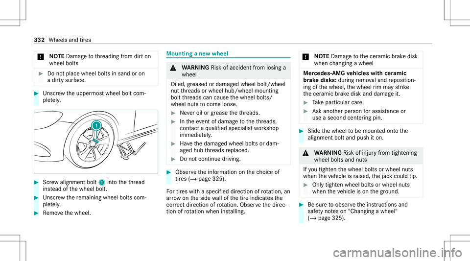 MERCEDES-BENZ GT 4-DOOR COUPE 2021  AMG Owners Manual *
NO
TEDama getothre adin gfrom dirton
wheel bolts #
Donotplace wheel boltsin san dor on
a dir tysur face. #
Unscr ew theupper mostwheel boltcom‐
ple tely. #
Screw align mentbolt 1intoth eth re ad
i