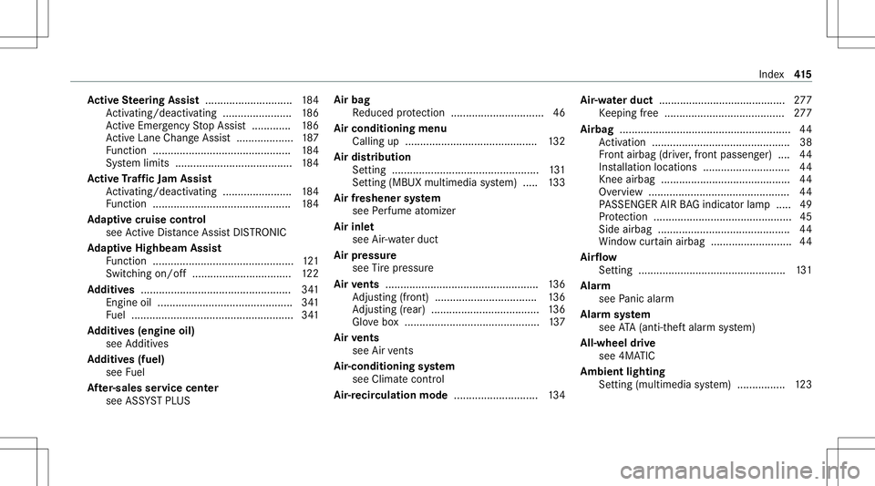 MERCEDES-BENZ GT 4-DOOR COUPE 2021 AMG Owners Manual Ac
tiv eSte ering Assis t.............................1 84
Ac tivati ng/d eactiv ating ........... ............186
Ac tiveEmerg encyStop Assis t.............1 86
Ac tiveLa ne Chang eAssi st<0011001100 MERCEDES-BENZ GT 4-DOOR COUPE 2021 AMG Owners Manual Ac
tiv eSte ering Assis t.............................1 84
Ac tivati ng/d eactiv ating ........... ............186
Ac tiveEmerg encyStop Assis t.............1 86
Ac tiveLa ne Chang eAssi st<0011001100