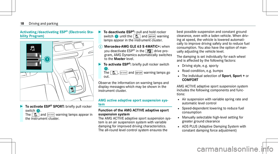 MERCEDES-BENZ GLE SUV 2021 AMG User Guide Ac
tiv atin g/deac tivatin gES P®
(E lectr onicSta‐
bil ity Prog ram) #
Toactiv ateESP ®
SPORT :br ief lypull rock er
switc h1.
The 00BB andÆ warning lam psappear in
th eins trument cluster. #
To MERCEDES-BENZ GLE SUV 2021 AMG User Guide Ac
tiv atin g/deac tivatin gES P®
(E lectr onicSta‐
bil ity Prog ram) #
Toactiv ateESP ®
SPORT :br ief lypull rock er
switc h1.
The 00BB andÆ warning lam psappear in
th eins trument cluster. #
To