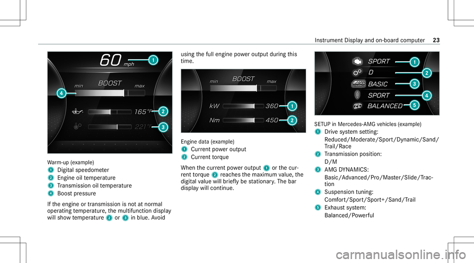 MERCEDES-BENZ GLE SUV 2021  AMG Owners Manual Wa
rm-up (exa mp le)
1 Digit alspeedom eter
2 Engine oiltemp eratur e
3 Trans miss ionoiltemp eratur e
4 Boos tpr essur e
If th eengine ortransmission isno tat nor mal
oper ating temp eratur e,themult
