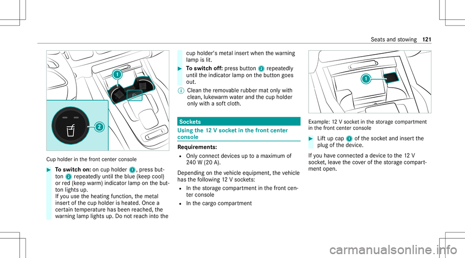 MERCEDES-BENZ GLE SUV 2021  Owners Manual Cup
holde rin thefront cent ercons ole #
Toswitc hon: oncup holder 1,press but‐
to n2 repeat edly until theblue (keep cool)
or red(keep warm)indic ator lam pon thebut‐
to nlights up.
If yo uuse th