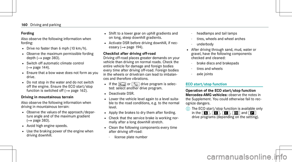 MERCEDES-BENZ GLE SUV 2021  Owners Manual Fo
rding
Also obser vethefo llo wing informatio nwhen
fo rd ing:
R Drive no faster than 6mp h(1 0 km/h).
R Obser vethemaximum permissible ford ing
dep th(/ pag e383 ).
R Switc hof faut omatic climatec