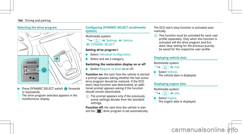 MERCEDES-BENZ GLE SUV 2021  Owners Manual Selec
tingthedr ive pr og ram #
Press DYNA MIC SELE CTswitc h1 forw ards
or bac kwards.
The drive pr og ram sele cted app earsin the
multifu nctiondisplay. Conf
iguringDYNA MIC SELECT (multimedia
sy s