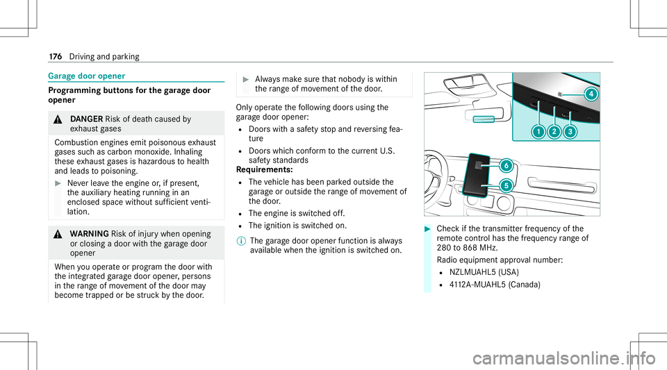 MERCEDES-BENZ GLE SUV 2021 Owners Manual Gar
agedoor opene r Pr
og rammin gbutt onsfo rthe garage doo r
ope ner &
DANG ER Risk ofdeat hcause dby
ex haus tga ses
Combus tionengines emitpoisonous exhaus t
ga ses suchas carbon monoxide.Inhaling MERCEDES-BENZ GLE SUV 2021 Owners Manual Gar
agedoor opene r Pr
og rammin gbutt onsfo rthe garage doo r
ope ner &
DANG ER Risk ofdeat hcause dby
ex haus tga ses
Combus tionengines emitpoisonous exhaus t
ga ses suchas carbon monoxide.Inhaling