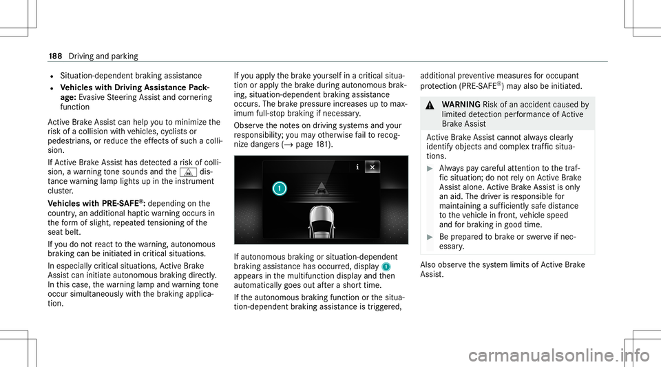 MERCEDES-BENZ GLE SUV 2021 Owners Manual R
Situ ation-de pendentbraki ng assis tance
R Vehicl eswith Drivin gAss istanc ePa ck‐
ag e:Evasi ve Steer ing Assis tand corner ing
func tion
Ac tiveBr ak eAssi stcan helpyo uto minimize the
ri sk MERCEDES-BENZ GLE SUV 2021 Owners Manual R
Situ ation-de pendentbraki ng assis tance
R Vehicl eswith Drivin gAss istanc ePa ck‐
ag e:Evasi ve Steer ing Assis tand corner ing
func tion
Ac tiveBr ak eAssi stcan helpyo uto minimize the
ri sk