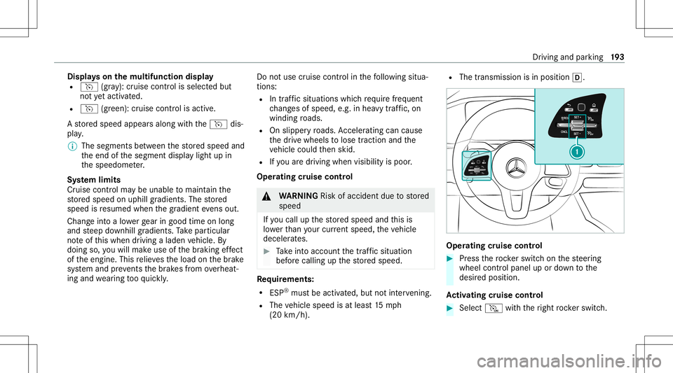 MERCEDES-BENZ GLE SUV 2021 Owners Manual Disp
lays on themu ltifunct iondisp lay
R h (gray):cr uise control isselect edbut
no tye tacti vated.
R h (green): cruise control isactiv e.
A stor ed speed appear salong withth eh dis‐
pla y.
% The MERCEDES-BENZ GLE SUV 2021 Owners Manual Disp
lays on themu ltifunct iondisp lay
R h (gray):cr uise control isselect edbut
no tye tacti vated.
R h (green): cruise control isactiv e.
A stor ed speed appear salong withth eh dis‐
pla y.
% The
