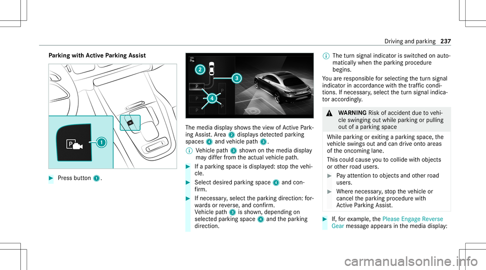 MERCEDES-BENZ GLE SUV 2021 Owners Manual Pa
rking withAc tiv ePa rking Assis t #
Press butt on1. The
media displaysho wsthevie wof ActivePa rk‐
ing Assist. Ar ea 2 displa ysdetected parking
spaces 4and vehicle path3.
% Vehicle path3 showno MERCEDES-BENZ GLE SUV 2021 Owners Manual Pa
rking withAc tiv ePa rking Assis t #
Press butt on1. The
media displaysho wsthevie wof ActivePa rk‐
ing Assist. Ar ea 2 displa ysdetected parking
spaces 4and vehicle path3.
% Vehicle path3 showno
