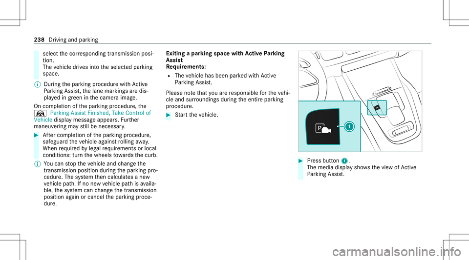 MERCEDES-BENZ GLE SUV 2021  Owners Manual select
thecor responding transmission posi‐
tion.
The vehicle drives intoth eselect edpar king
space.
% During thepar king procedur ewit hAc tive
Pa rking Assist, th elane marking sar edis‐
pla ye