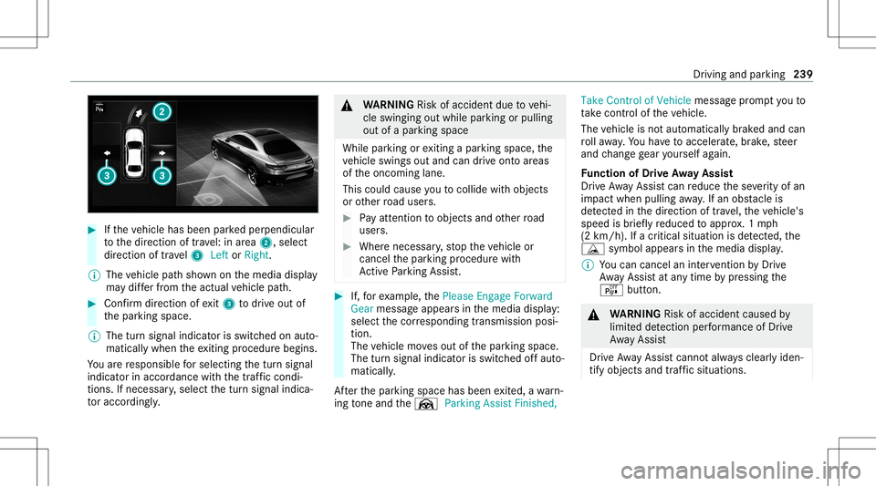 MERCEDES-BENZ GLE SUV 2021 Owners Manual #
Ifth eve hicle hasbeen parkedper pendicular
to thedir ect ion oftra vel:in area 2, selec t
dir ect ion oftra vel3 Left orRight .
% The vehicle pathsho wnonthemedia display
ma ydif ferfr om theactual MERCEDES-BENZ GLE SUV 2021 Owners Manual #
Ifth eve hicle hasbeen parkedper pendicular
to thedir ect ion oftra vel:in area 2, selec t
dir ect ion oftra vel3 Left orRight .
% The vehicle pathsho wnonthemedia display
ma ydif ferfr om theactual