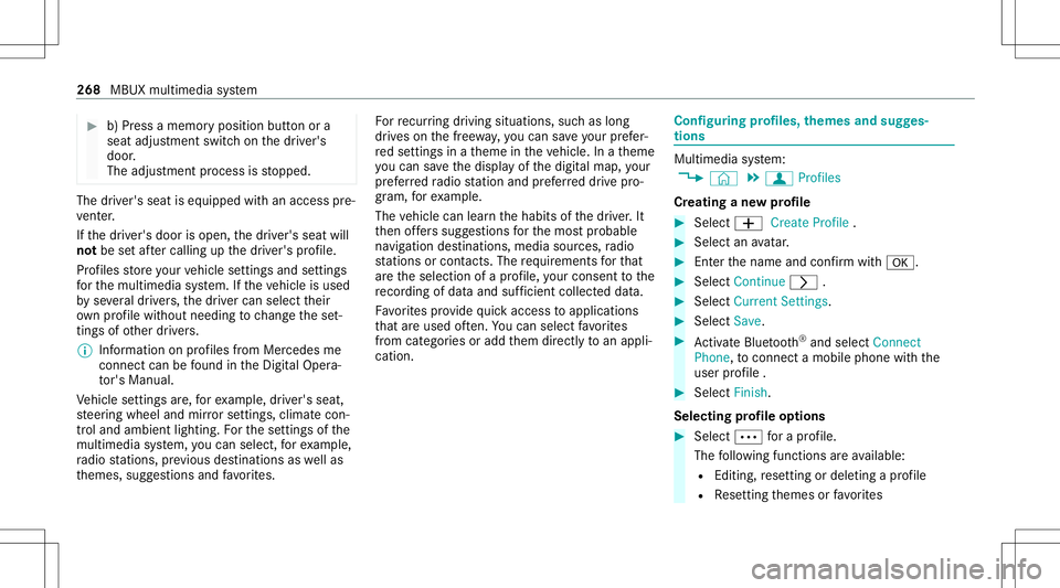 MERCEDES-BENZ GLE SUV 2021  Owners Manual #
b)Press amemor yposition buttonora
seat adjus tmentswitc hon thedr iver's
door .
The adjus tmentpr ocess isstopped. The
driver's seat iseq uipped withan access pre‐
ve nter.
If th edr iver