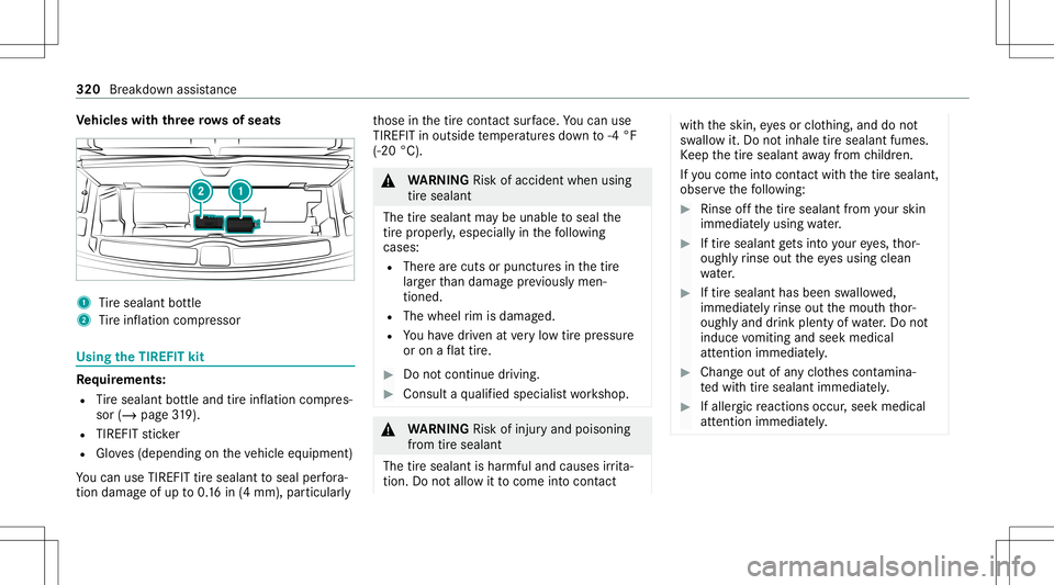 MERCEDES-BENZ GLE SUV 2021 Owners Manual Ve
hicl eswith threero ws ofseat s 1
Tire seala ntbottle
2 Tire inflation compressor Using
theTIR EFIT kit Re
quirement s:
R Tire seala ntbottle and tireinf lation compres‐
sor (/ page31 9).
R TIRE MERCEDES-BENZ GLE SUV 2021 Owners Manual Ve
hicl eswith threero ws ofseat s 1
Tire seala ntbottle
2 Tire inflation compressor Using
theTIR EFIT kit Re
quirement s:
R Tire seala ntbottle and tireinf lation compres‐
sor (/ page31 9).
R TIRE