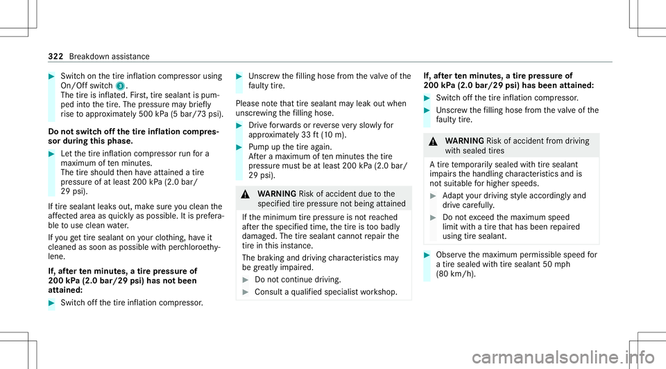 MERCEDES-BENZ GLE SUV 2021  Owners Manual #
Swi tchon thetir einf lation compressor using
On/ Offswitc h3.
The tireis inf lated. First,tir esealant ispum‐
ped intoth etir e. The pressur ema ybr ief ly
ri se toappr oximat ely500 kPa(5 bar/7 