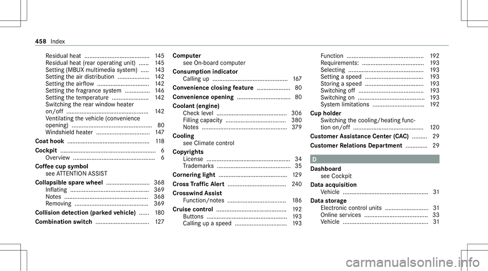MERCEDES-BENZ GLE SUV 2021 Owners Manual Re
sidua lheat ....................................... 145
Re sidua lheat (rear oper ating unit) ...... 145
Se tting (MBU Xmul time diasy stem) ..... 143
Se tting theair distribution ................. MERCEDES-BENZ GLE SUV 2021 Owners Manual Re
sidua lheat ....................................... 145
Re sidua lheat (rear oper ating unit) ...... 145
Se tting (MBU Xmul time diasy stem) ..... 143
Se tting theair distribution .................