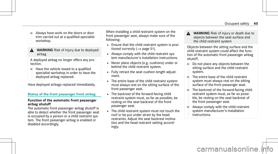 MERCEDES-BENZ GLE SUV 2021  Owners Manual #
Alw aysha ve wo rkon thedoor sor door
tr im car ried out ataqu alif ied spec ialist
wo rkshop. &
WARNIN GRisk ofinju rydue todeplo yed
airbag
A deplo yedairbag nolong eroffers anypr o‐
te ction. #