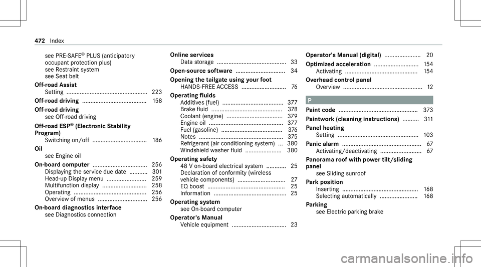 MERCEDES-BENZ GLE SUV 2021  Owners Manual see
PRE-S AFE®
PL US (anticipat ory
occupant protect ion plus)
see Restra int system
see Seat belt
Of f-road Assis t
Se tting ............................................. ....2 23
Of f-road drivi ng