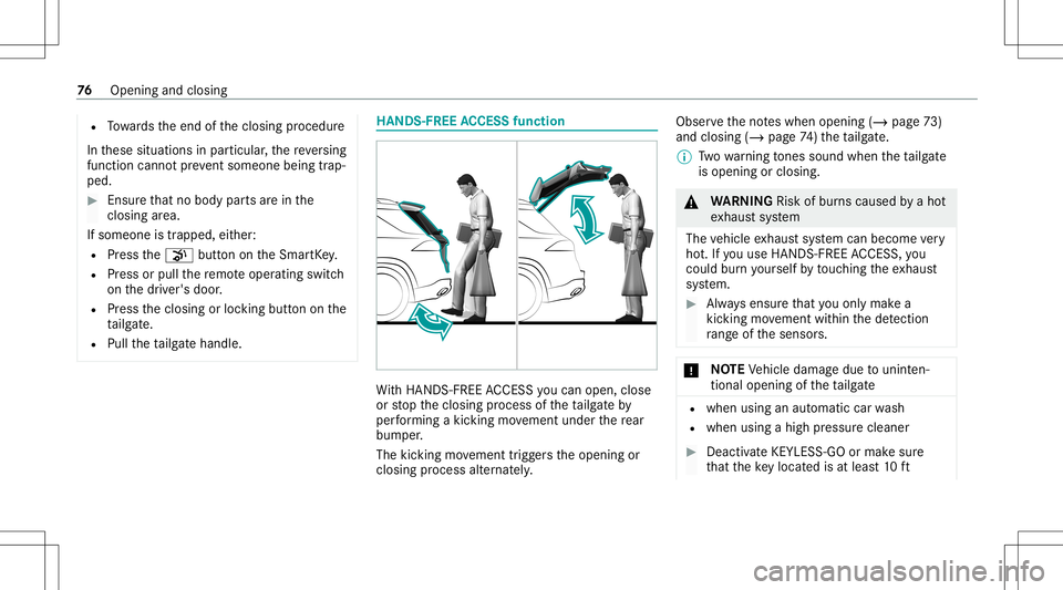 MERCEDES-BENZ GLE SUV 2021 User Guide R
Towa rdsth eend oftheclosing procedur e
In these situation sin par ticular ,th ere ve rsing
func tion cannotpr ev ent someon ebeing trap‐
ped. #
Ensur eth at no body partsarein the
clos ingarea .
