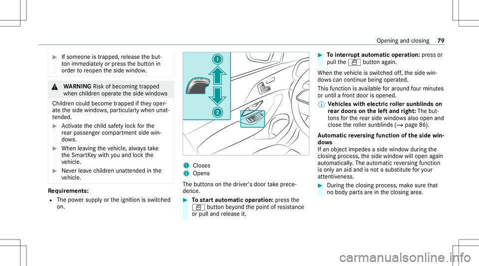MERCEDES-BENZ GLE SUV 2021  Owners Manual #
Ifsomeone istrappe d,release thebut‐
to nimm ediate ly or pres sth ebutt onin
or der toreopen theside windo w. &
WARNIN GRisk ofbeco ming trap ped
whe nch ildr enopera tetheside windo ws
Childr en