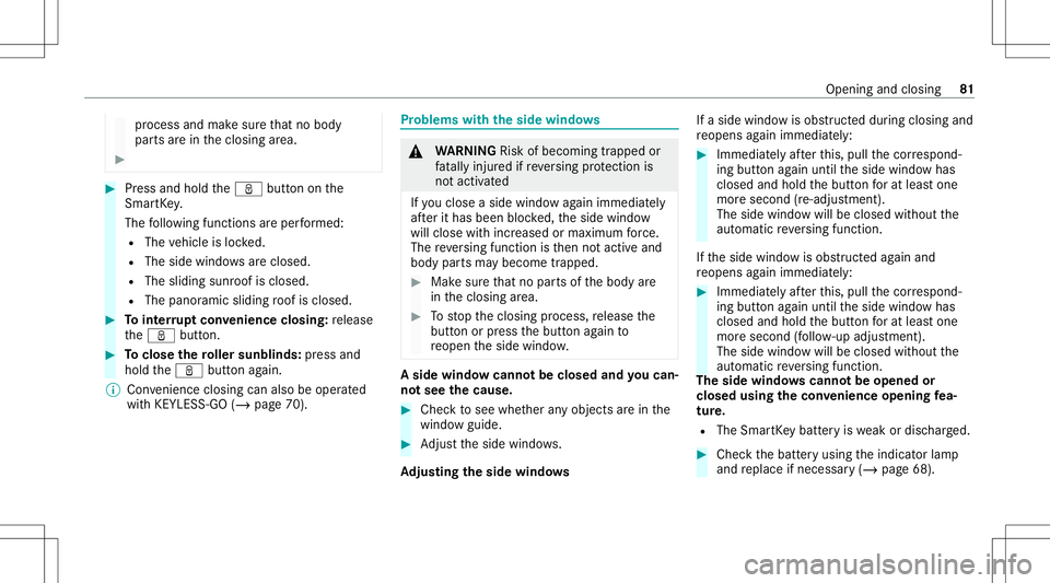 MERCEDES-BENZ GLE SUV 2021  Owners Manual pr
ocess andmakesur eth at no body
par tsarein theclosing area. #
#
Press and hold theß buttononthe
Smar tKey .
The follo wing functionsar eper form ed:
R The vehicle isloc ked.
R The side windo wsar