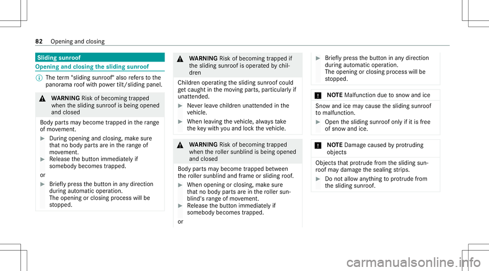 MERCEDES-BENZ GLE SUV 2021  Owners Manual Sliding
sunroof Opening
andclosi ngtheslidi ngsunr oof %
The term "slidin gsun roof" also refers to the
panor amaroof wit hpo we rtilt/sli dingpanel . &
WARNIN GRisk ofbeco ming trap ped
whe n