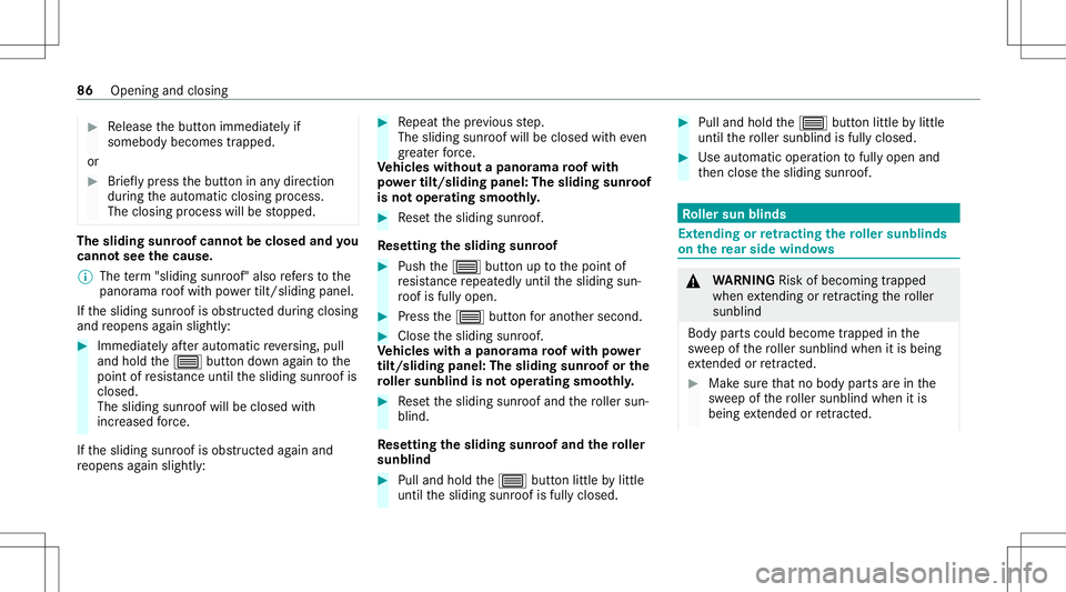 MERCEDES-BENZ GLE SUV 2021  Owners Manual #
Release thebutt onimmediat elyif
somebody becomestrapped.
or #
Brief lypress thebutt oninanydir ect ion
dur ing theaut omatic closing process.
The closing process willbestopped. The
sliding sunroofc