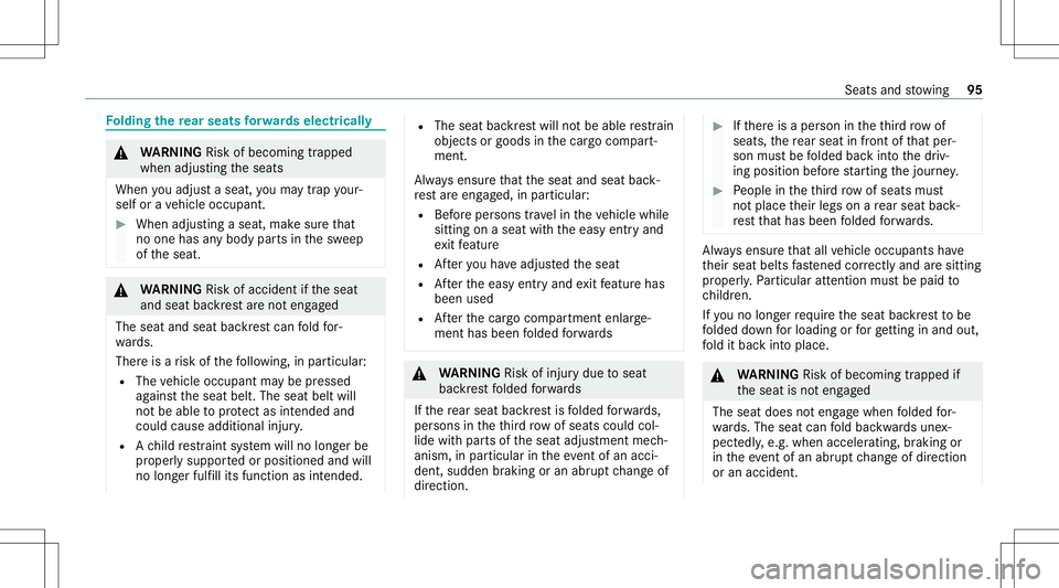 MERCEDES-BENZ GLE SUV 2021 Owners Guide Fo
lding there ar seats forw ards ele ctrical ly &
WARNIN GRisk ofbeco ming trap ped
whe nad jus ting theseats
When youadj usta seat ,yo uma ytrap your‐
self orave hicle occupant. #
When adjustingas
