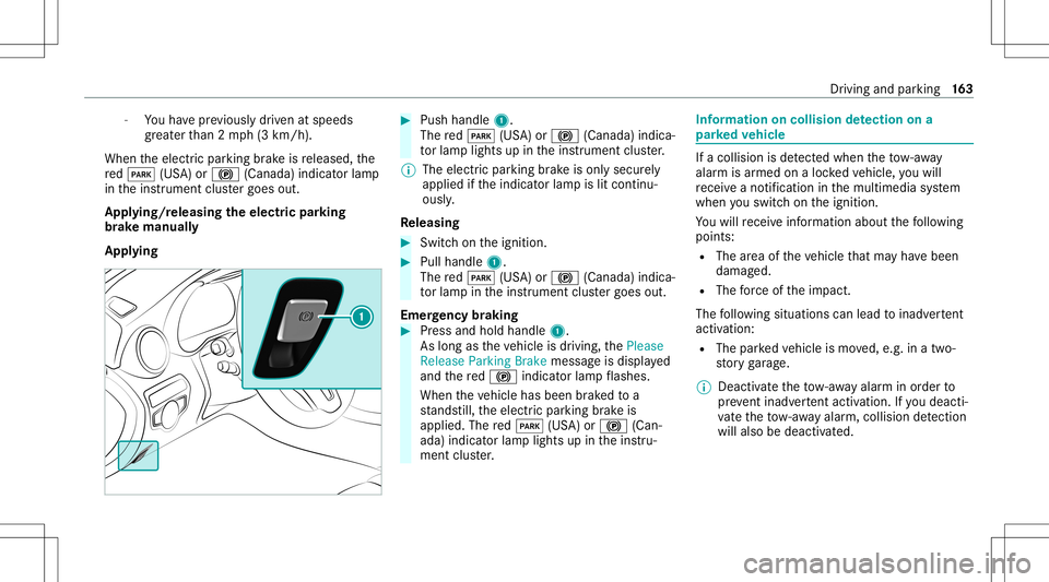 MERCEDES-BENZ GLC COUPE 2021  Owners Manual -
Youha ve prev iousl ydr iven atspeeds
gr eat erthan 2mp h(3 km/h).
When theelectr icpar king brak eis released, the
re d0049 (USA)or0024 (Canada) indicatorlam p
in theins trument clustergoes out.
Ap