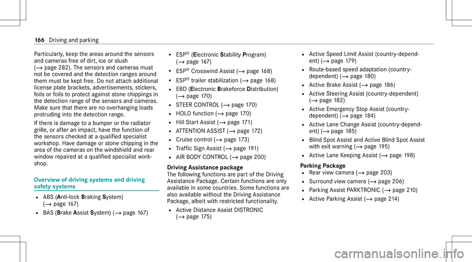 MERCEDES-BENZ GLC COUPE 2021  Owners Manual Pa
rticular ly,ke ep thear eas around thesensor s
and camer asfree ofdir t,ice orslush
(/ page282). Thesensor sand camer asmus t
no tbe coveredand thede tection rang es arou nd
th em mus tbe kept free